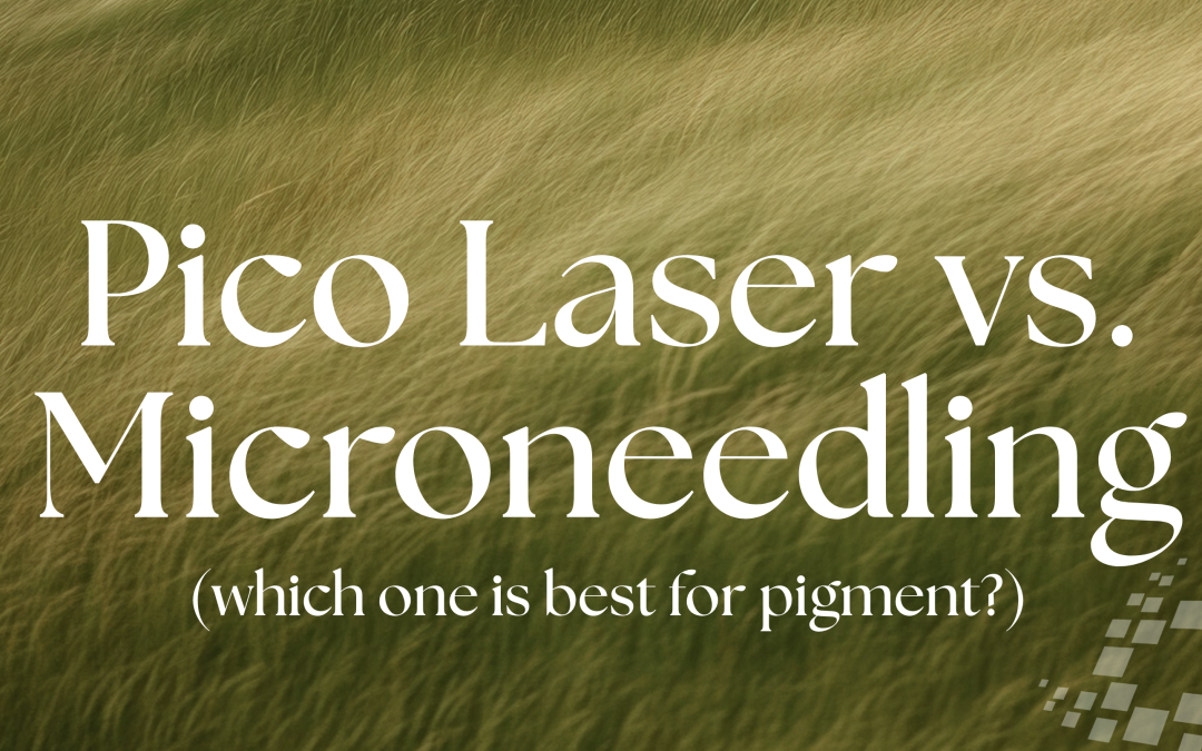 Pico Laser vs. Microneedling for Pigment: Which Is Best?